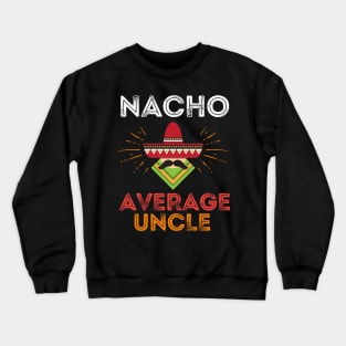 Nacho Average Uncle Crewneck Sweatshirt